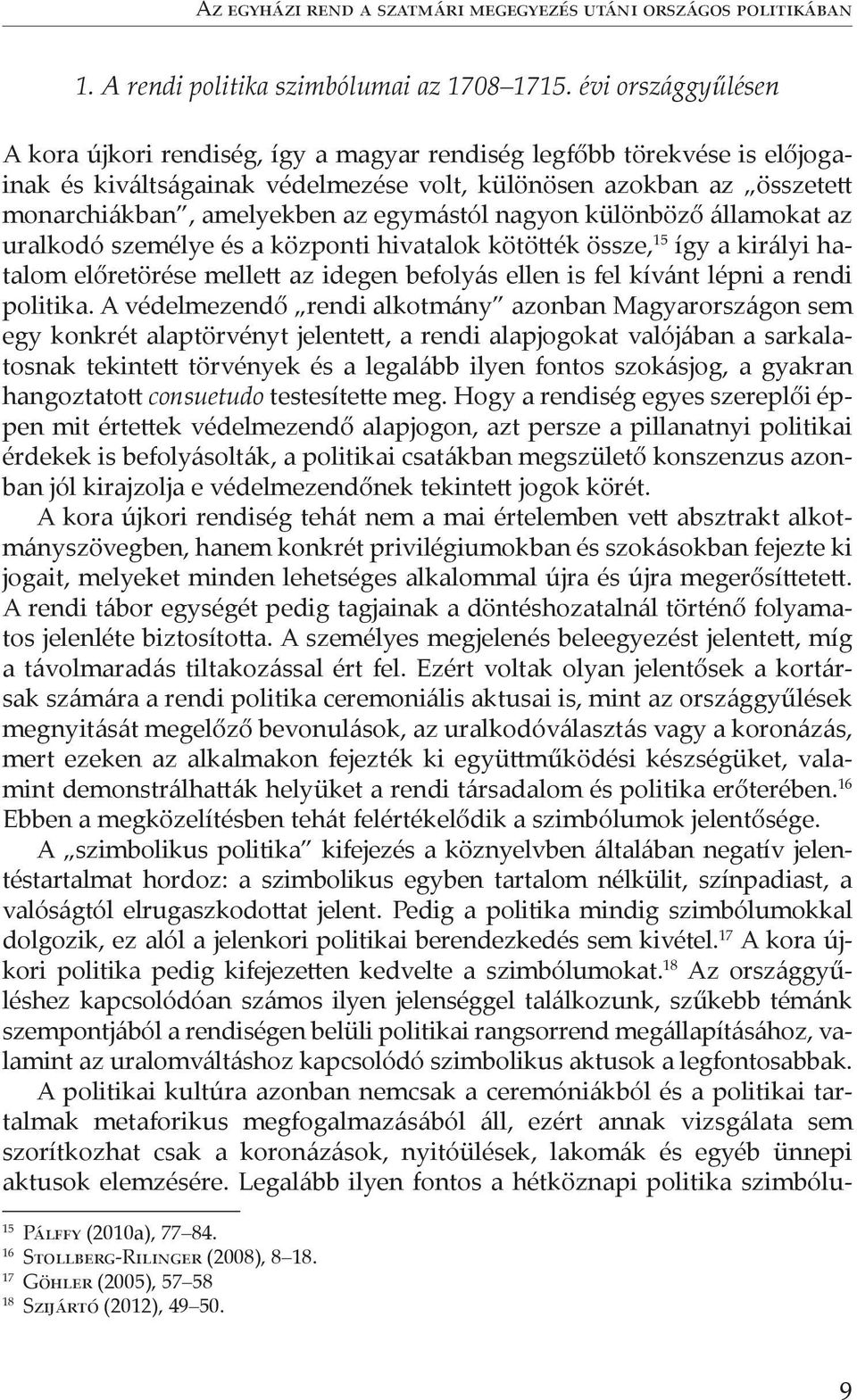 egymástól nagyon különböző államokat az uralkodó személye és a központi hivatalok kötöték össze, 15 így a királyi hatalom előretörése mellet az idegen befolyás ellen is fel kívánt lépni a rendi