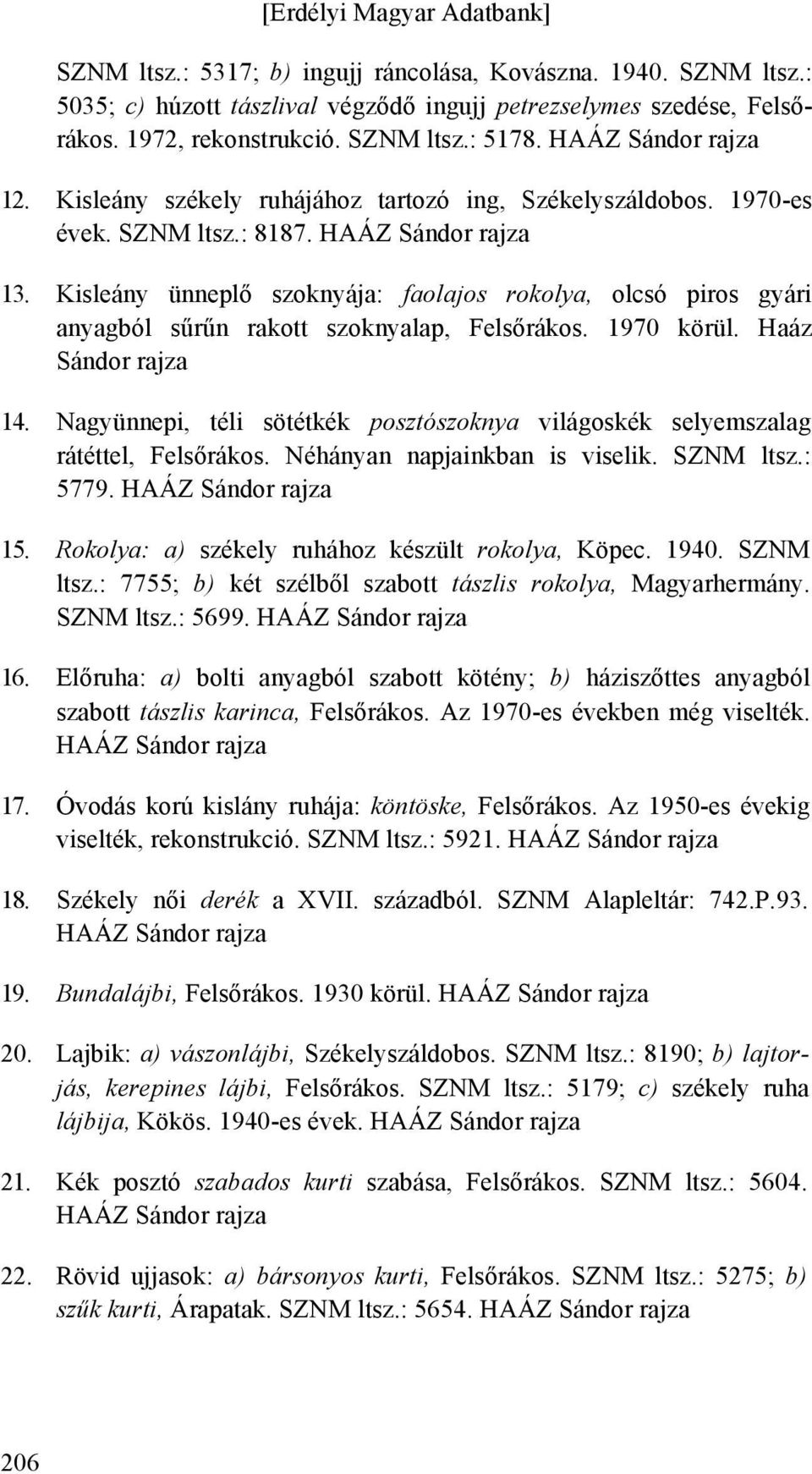 Kisleány ünneplő szoknyája: faolajos rokolya, olcsó piros gyári anyagból sűrűn rakott szoknyalap, Felsőrákos. 1970 körül. Haáz Sándor rajza 14.