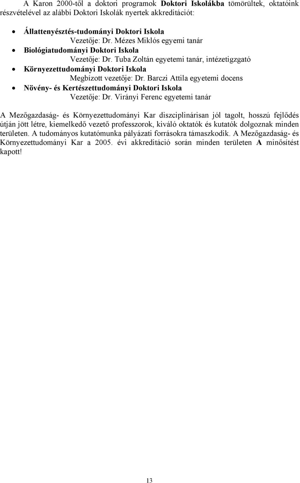 Barczi Attila egyetemi docens Növény- és Kertészettudományi Doktori Iskola Vezetője: Dr.