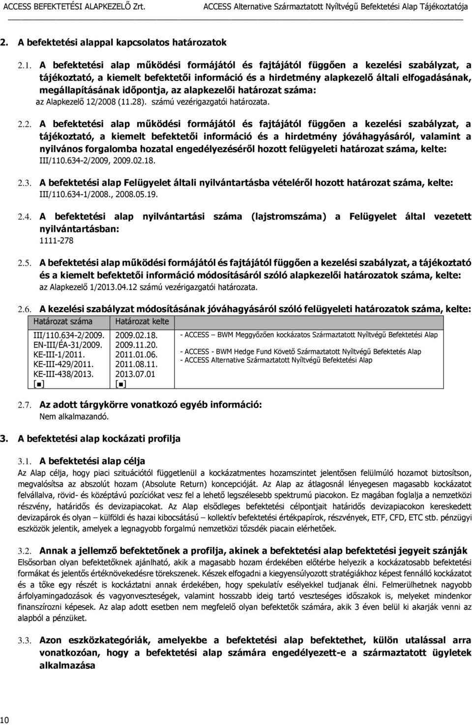 időpontja, az alapkezelői határozat száma: az Alapkezelő 12/