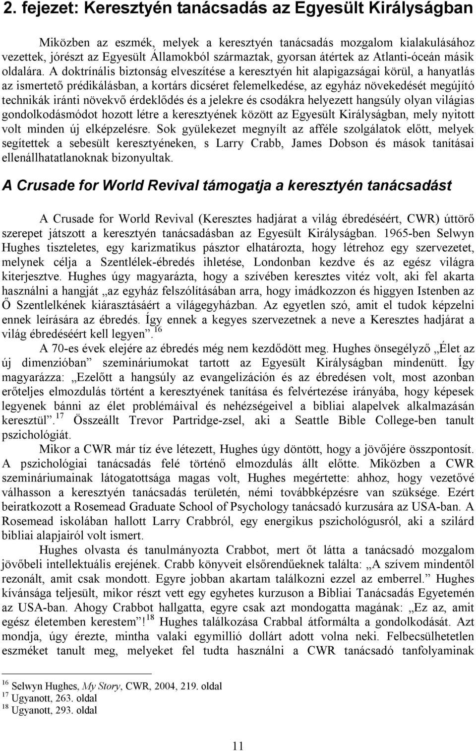 A doktrínális biztonság elveszítése a keresztyén hit alapigazságai körül, a hanyatlás az ismertető prédikálásban, a kortárs dicséret felemelkedése, az egyház növekedését megújító technikák iránti