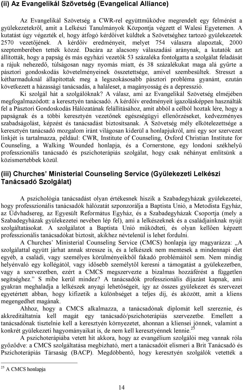 A kérdőív eredményeit, melyet 754 válaszra alapoztak, 2000 szeptemberében tették közzé.