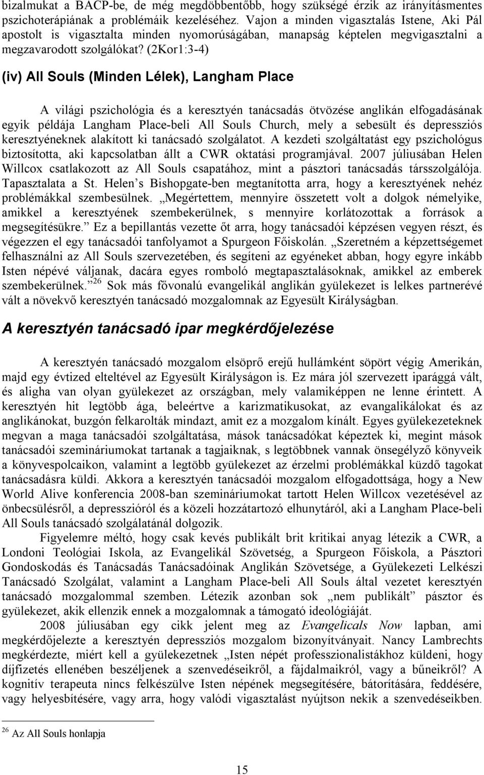 (2Kor1:3-4) (iv) All Souls (Minden Lélek), Langham Place A világi pszichológia és a keresztyén tanácsadás ötvözése anglikán elfogadásának egyik példája Langham Place-beli All Souls Church, mely a