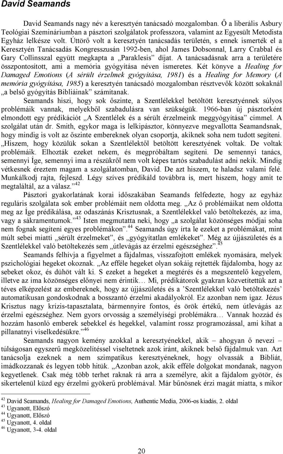 Úttörő volt a keresztyén tanácsadás területén, s ennek ismerték el a Keresztyén Tanácsadás Kongresszusán 1992-ben, ahol James Dobsonnal, Larry Crabbal és Gary Collinsszal együtt megkapta a Paraklesis