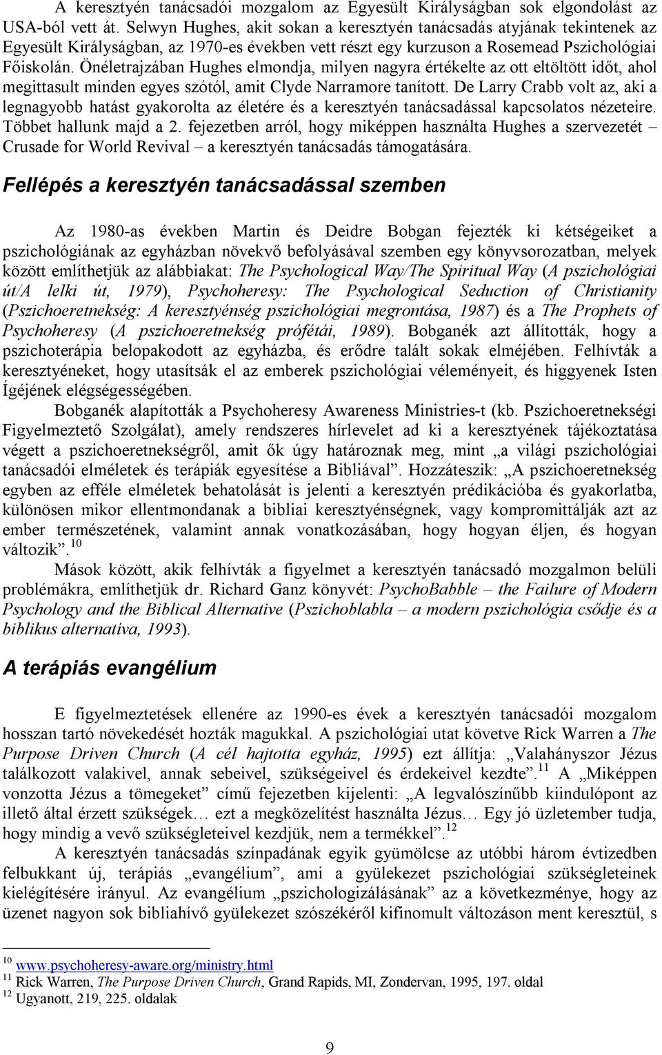 Önéletrajzában Hughes elmondja, milyen nagyra értékelte az ott eltöltött időt, ahol megittasult minden egyes szótól, amit Clyde Narramore tanított.