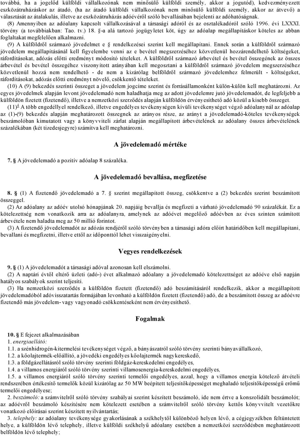 (8) Amennyiben az adóalany kapcsolt vállalkozásával a társasági adóról és az osztalékadóról szóló 1996. évi LXXXI. törvény (a továbbiakban: Tao. tv.) 18.