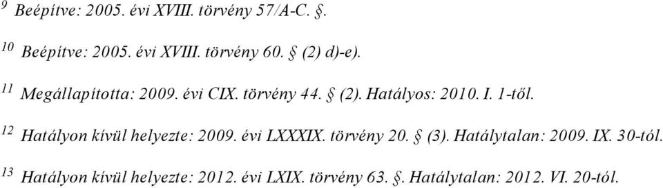 Hatályon kívül helyezte: 2009. évi LXXXIX. törvény 20. (3). Hatálytalan: 2009. IX. 30 tól.