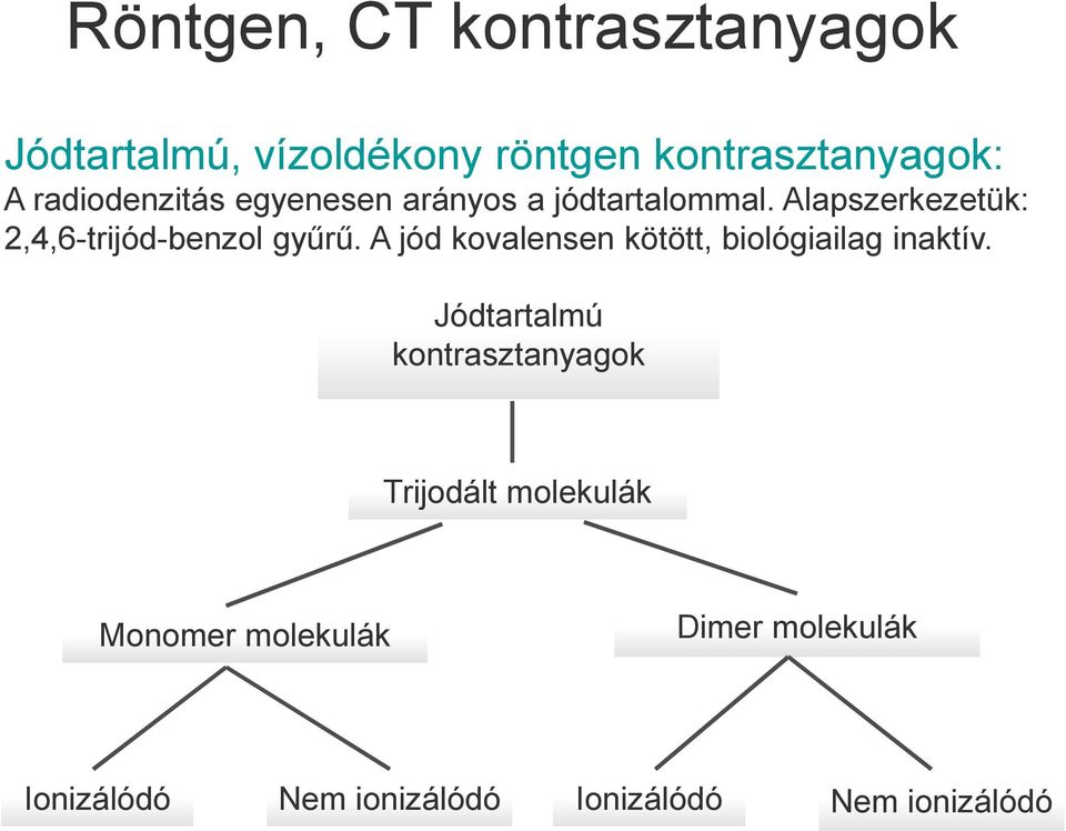 Alapszerkezetük: 2,4,6-trijód-benzol gyűrű.