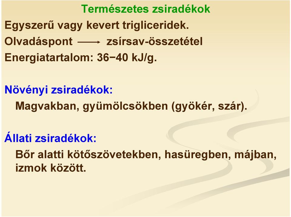 Növényi zsiradékok: Magvakban, gyümölcsökben (gyökér, szár).