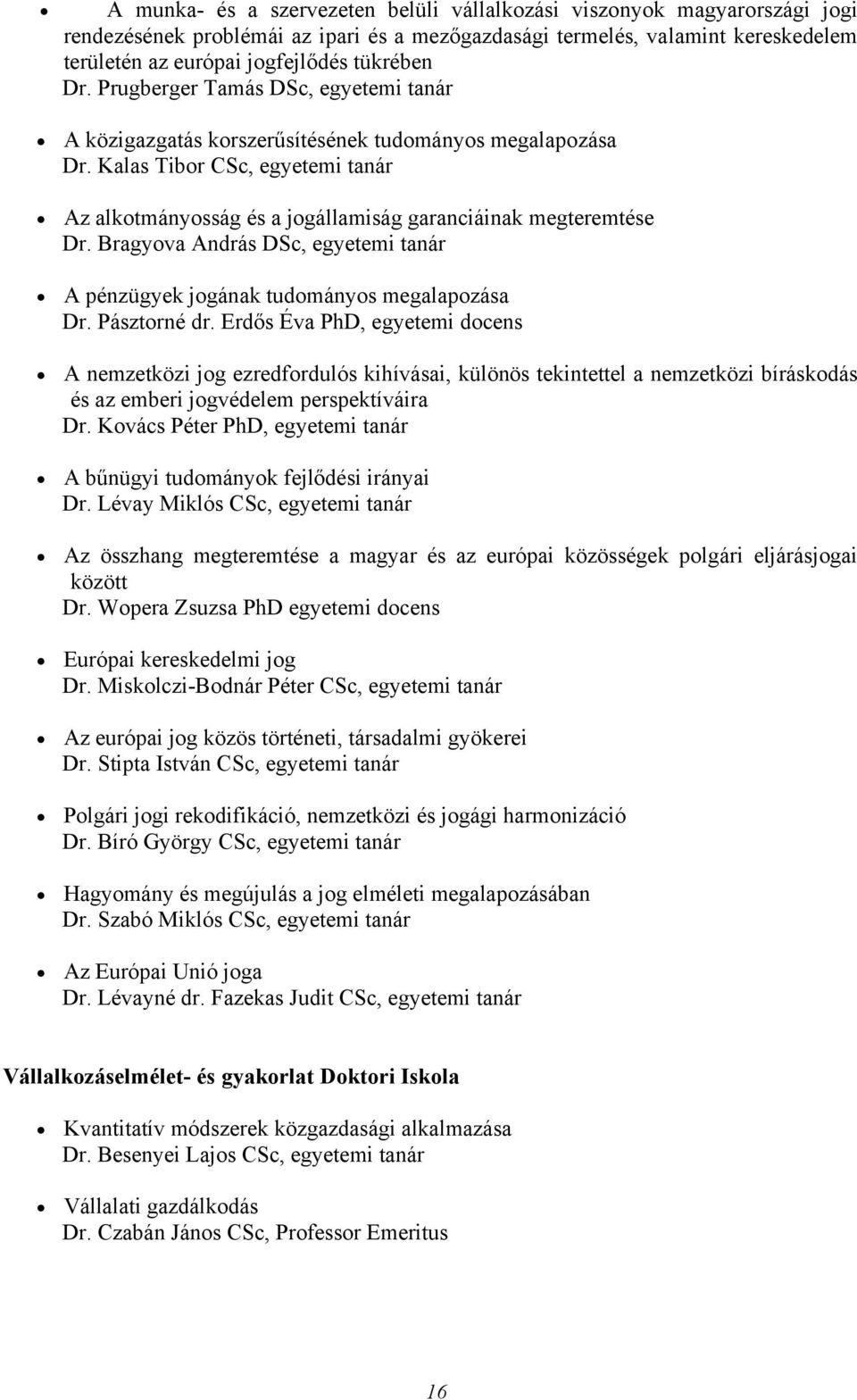 Bragyova András DSc, egyetemi tanár A pénzügyek jogának tudományos megalapozása Dr. Pásztorné dr.