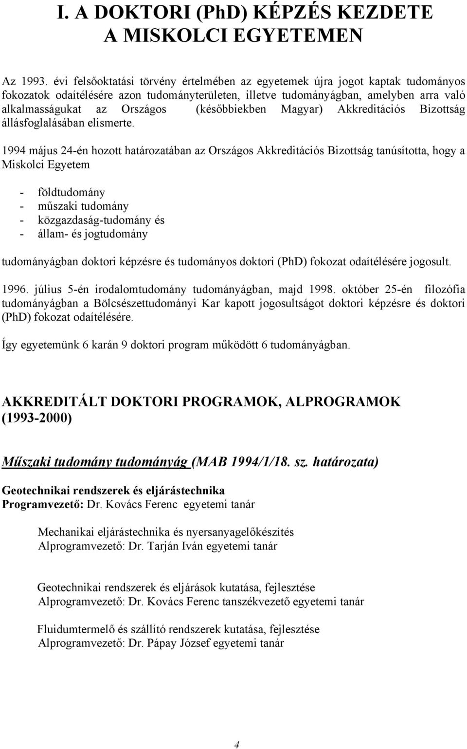 (későbbiekben Magyar) Akkreditációs Bizottság állásfoglalásában elismerte.