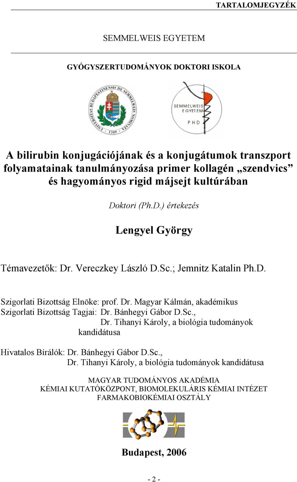 Dr. Magyar Kálmán, akadémikus Szigorlati Bizottság Tagjai: Dr. Bánhegyi Gábor D.Sc., Dr.