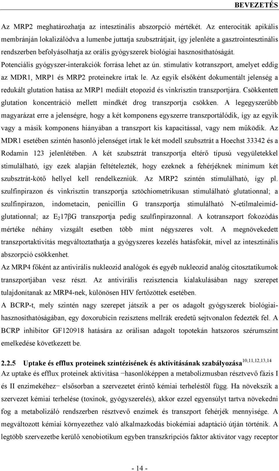 Potenciális gyógyszer-interakciók forrása lehet az ún. stimulatív kotranszport, amelyet eddig az MDR1, MRP1 és MRP2 proteinekre írtak le.