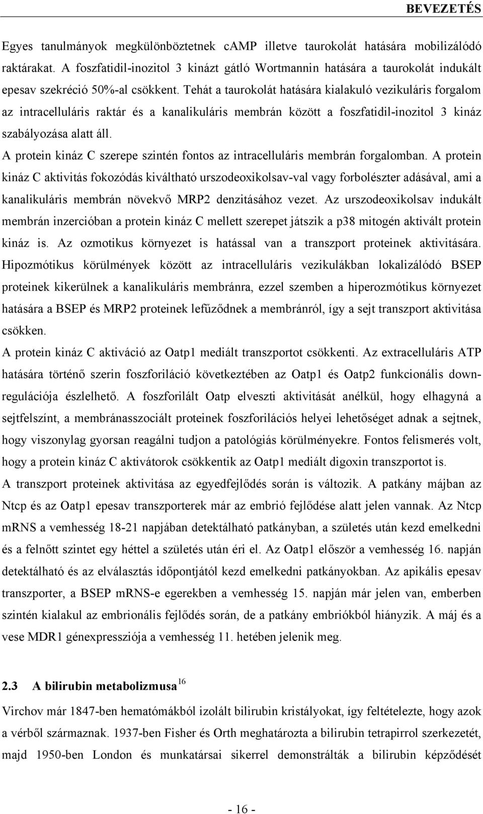 Tehát a taurokolát hatására kialakuló vezikuláris forgalom az intracelluláris raktár és a kanalikuláris membrán között a foszfatidil-inozitol 3 kináz szabályozása alatt áll.