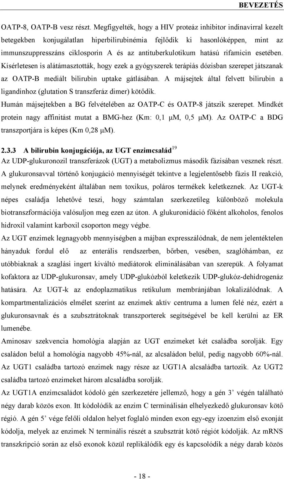 hatású rifamicin esetében. Kísérletesen is alátámasztották, hogy ezek a gyógyszerek terápiás dózisban szerepet játszanak az OATP-B mediált bilirubin uptake gátlásában.