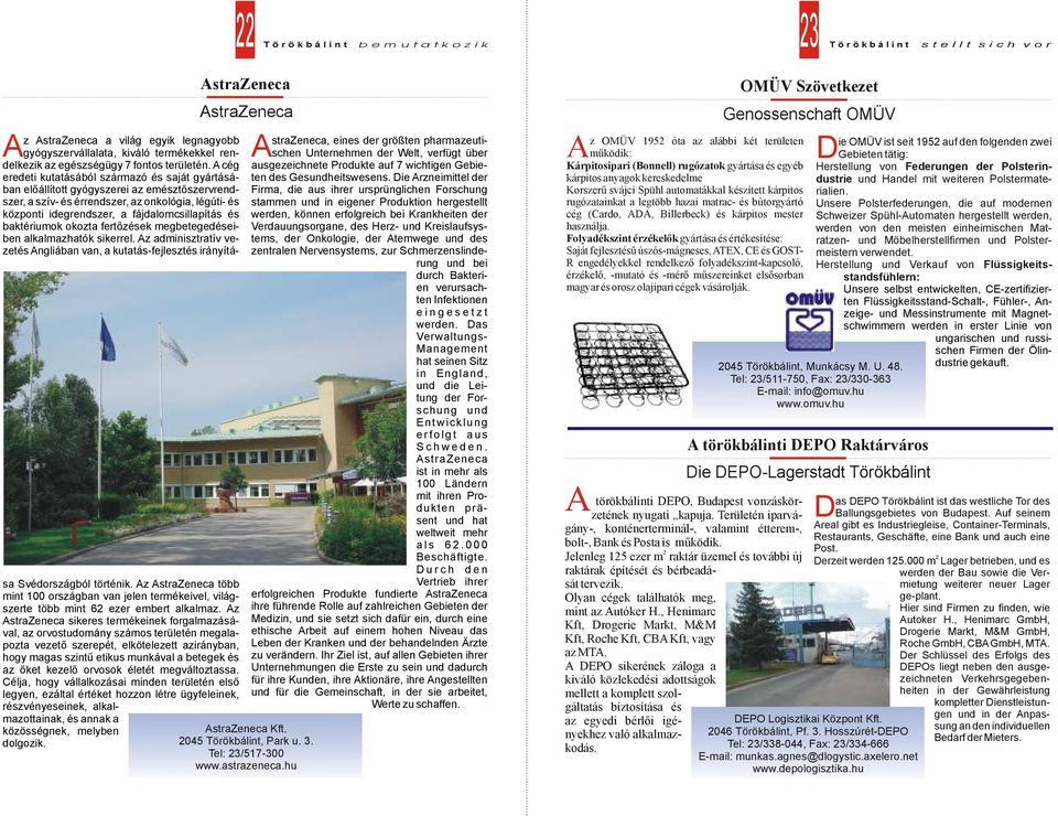 és baktériumok okozta fertőzések megbetegedéseiben alkalmazhatók sikerrel. Az adminisztratív vezetés Angliában van, a kutatás-fejlesztés irányítása Svédországból történik.