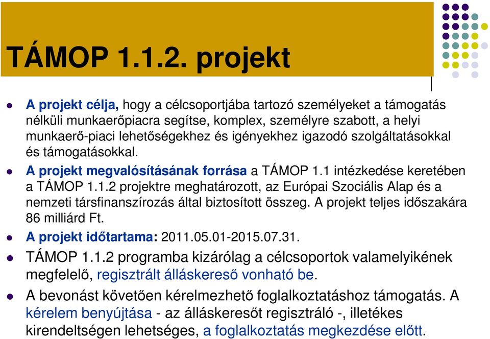 szolgáltatásokkal és támogatásokkal. A projekt megvalósításának forrása a TÁMOP 1.1 intézkedése keretében a TÁMOP 1.1.2 projektre meghatározott, az Európai Szociális Alap és a nemzeti társfinanszírozás által biztosított összeg.