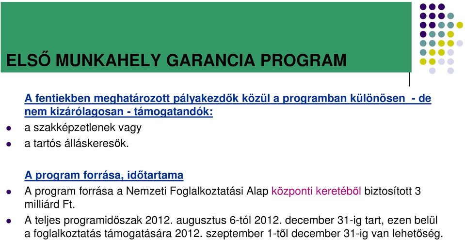 A program forrása, időtartama A program forrása a Nemzeti Foglalkoztatási Alap központi keretéből biztosított 3