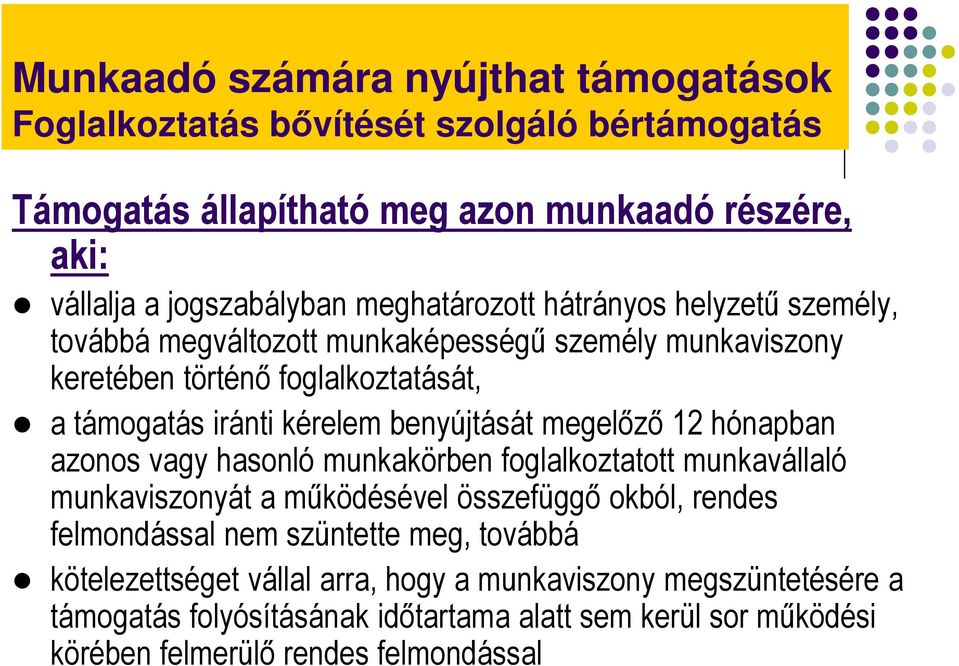 benyújtását megelőző 12 hónapban azonos vagy hasonló munkakörben foglalkoztatott munkavállaló munkaviszonyát a működésével összefüggő okból, rendes felmondással nem