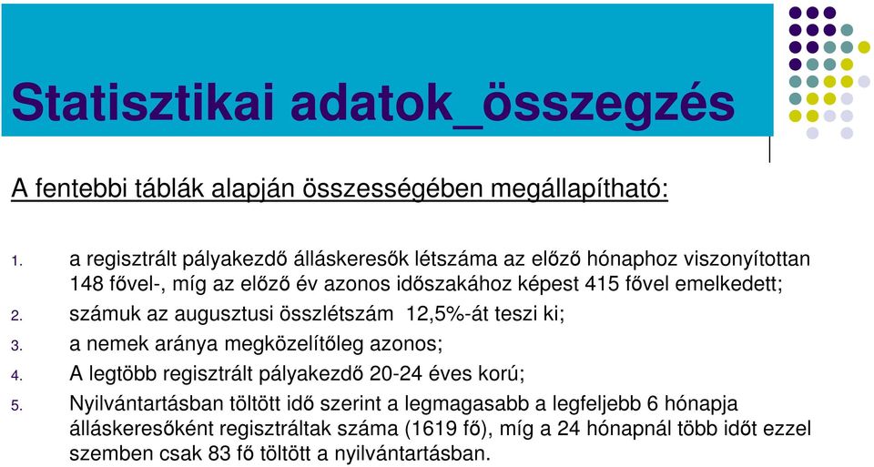 emelkedett; 2. számuk az augusztusi összlétszám 12,5%-át teszi ki; 3. a nemek aránya megközelítőleg azonos; 4.