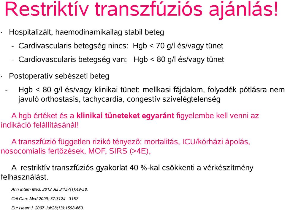 Hgb < 80 g/l és/vagy klinikai tünet: mellkasi fájdalom, folyadék pótlásra nem javuló orthostasis, tachycardia, congestív szívelégtelenség A hgb értéket és a klinikai tüneteket egyaránt