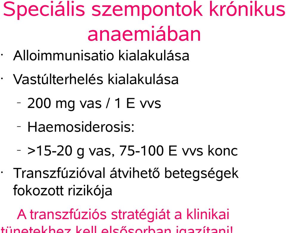 Haemosiderosis: >15-20 g vas, 75-100 E vvs konc Transzfúzióval