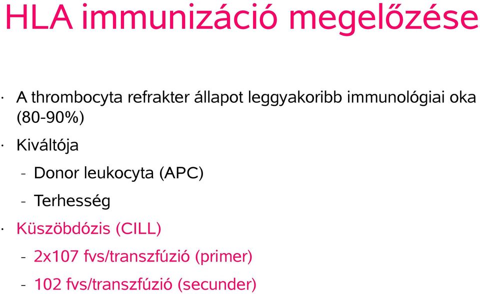 Kiváltója Donor leukocyta (APC) Terhesség Küszöbdózis