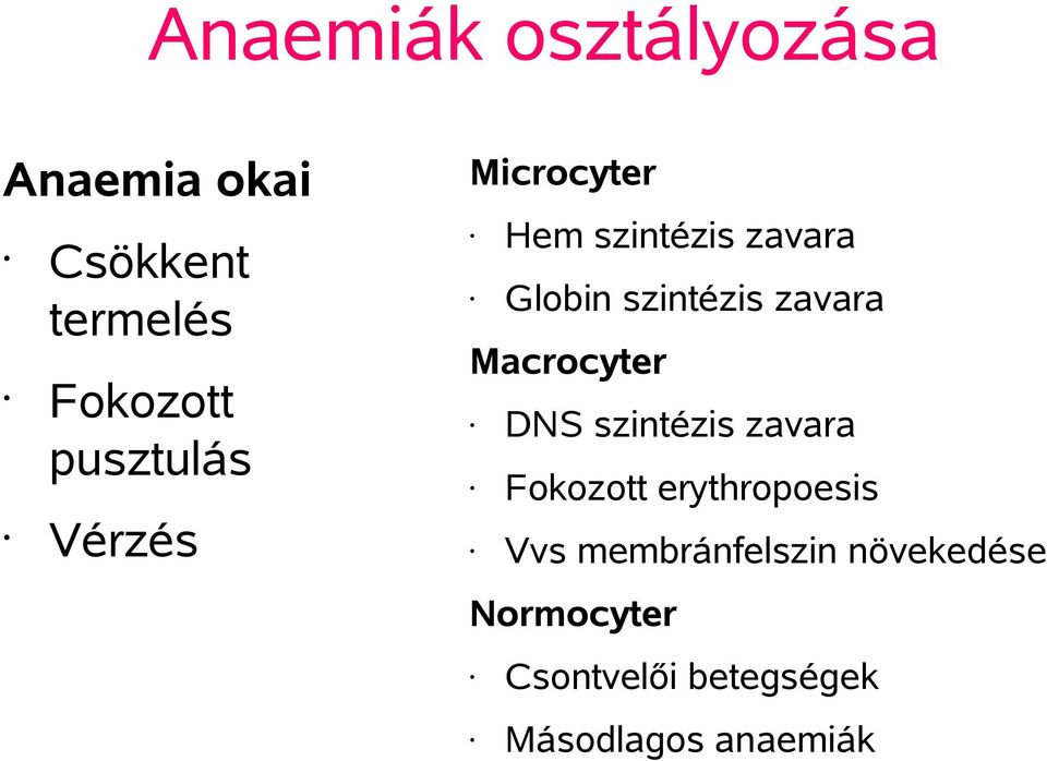 zavara Macrocyter DNS szintézis zavara Fokozott erythropoesis Vvs