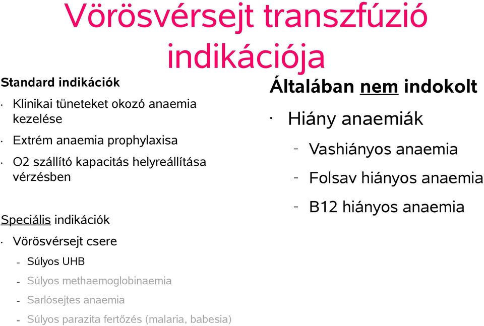 anaemiák Vashiányos anaemia Folsav hiányos anaemia Speciális indikációk Vörösvérsejt csere B12 hiányos