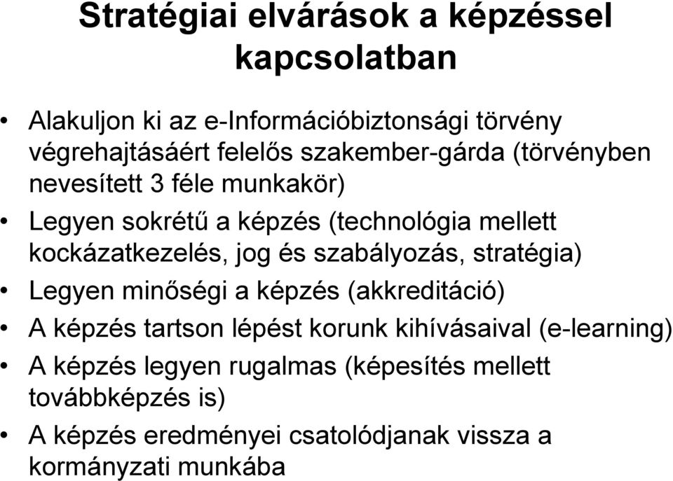 és szabályozás, stratégia) Legyen minőségi a képzés (akkreditáció) A képzés tartson lépést korunk kihívásaival