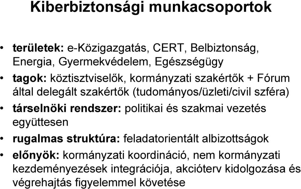 társelnöki rendszer: politikai és szakmai vezetés együttesen rugalmas struktúra: feladatorientált albizottságok