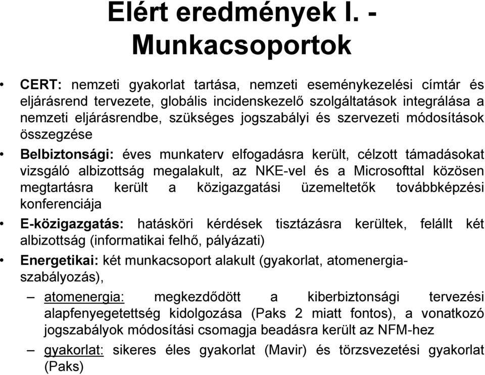 jogszabályi és szervezeti módosítások összegzése Belbiztonsági: éves munkaterv elfogadásra került, célzott támadásokat vizsgáló albizottság megalakult, az NKE-vel és a Microsofttal közösen
