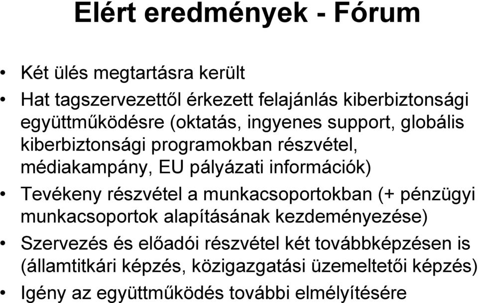 információk) Tevékeny részvétel a munkacsoportokban (+ pénzügyi munkacsoportok alapításának kezdeményezése) Szervezés és