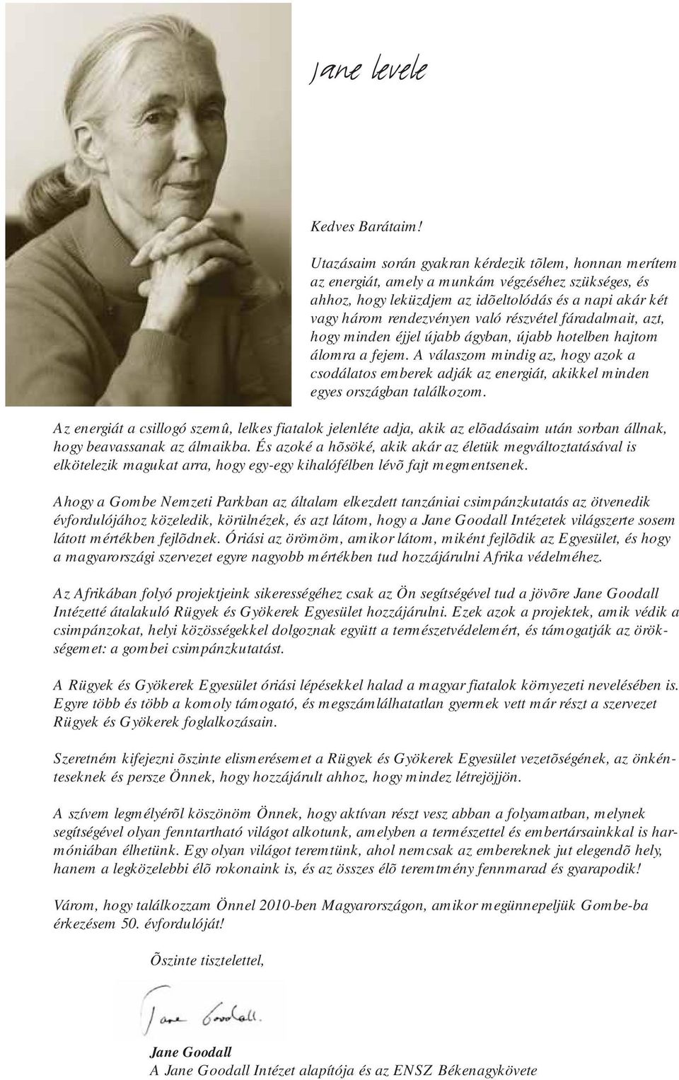 részvétel fáradalmait, azt, hogy minden éjjel újabb ágyban, újabb hotelben hajtom álomra a fejem.