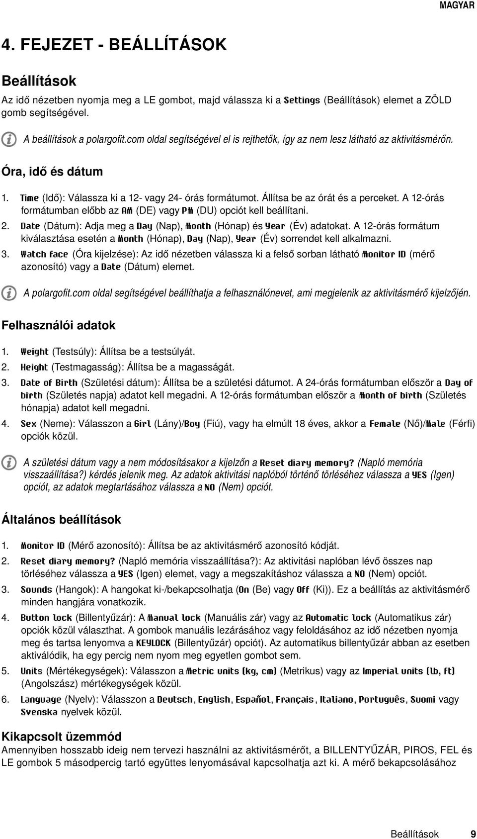 A 12-órás formátumban előbb az AM (DE) vagy PM (DU) opciót kell beállítani. 2. Date (Dátum): Adja meg a Day (Nap), Month (Hónap) és Year (Év) adatokat.