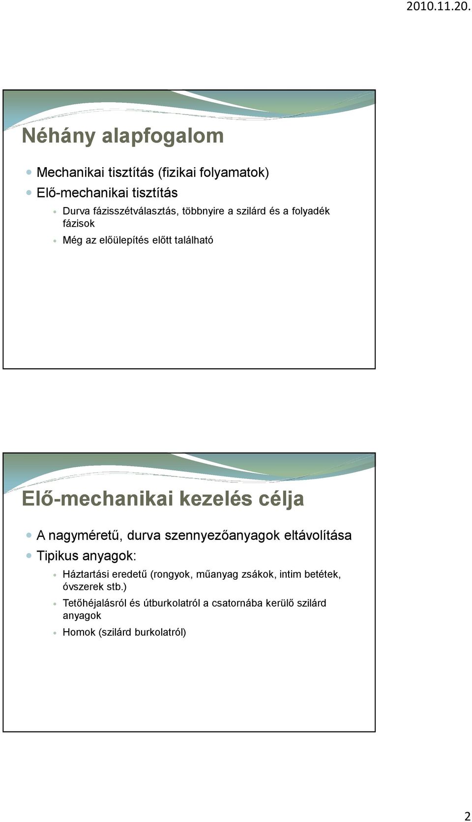 nagyméretű, durva szennyezőanyagok eltávolítása Tipikus anyagok: Háztartási eredetű (rongyok, műanyag zsákok,