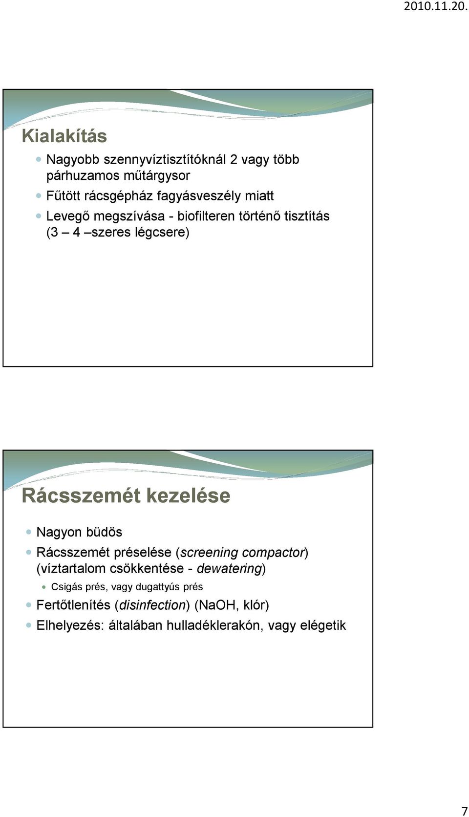 büdös Rácsszemét préselése (screening compactor) (víztartalom csökkentése - dewatering) Csigás prés, vagy