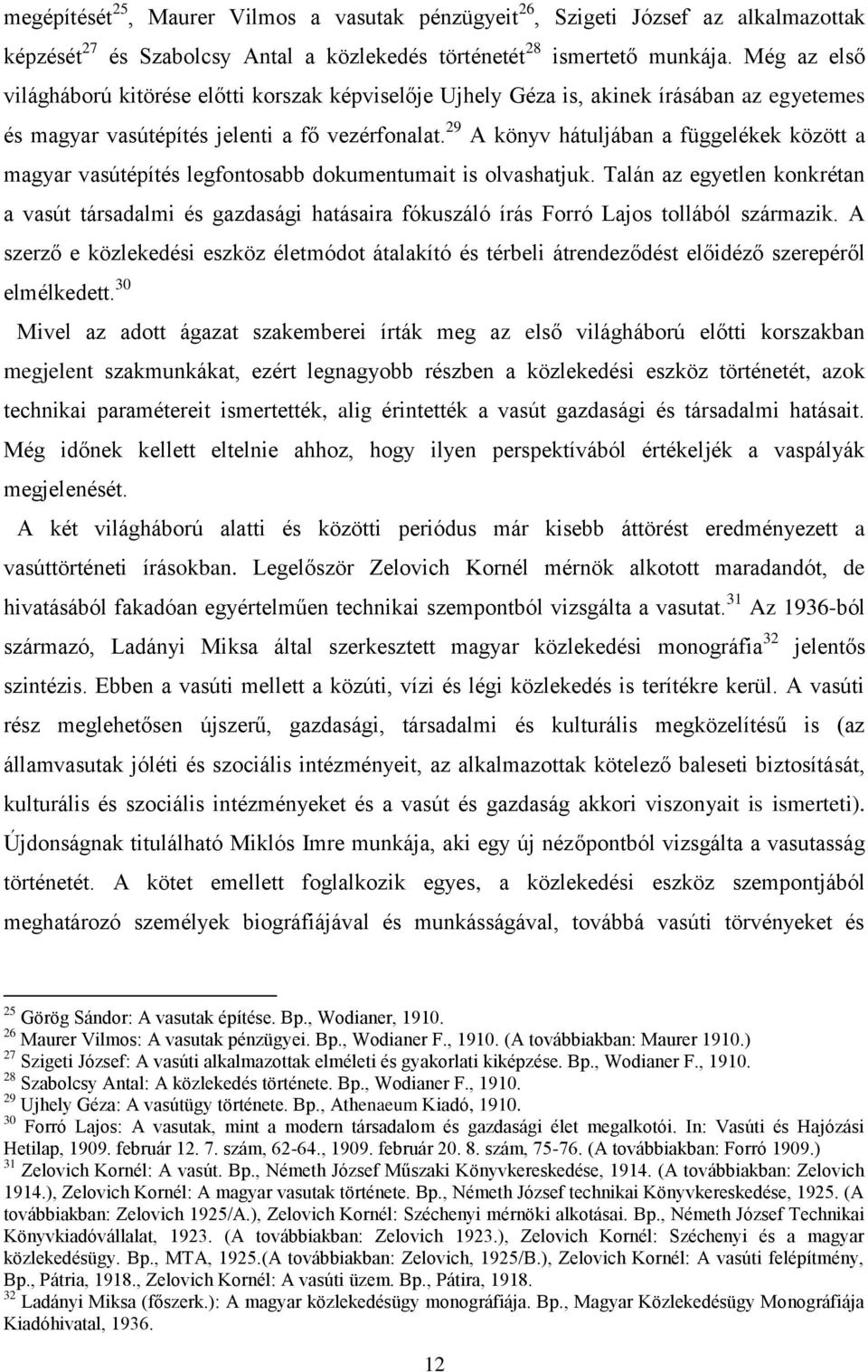 29 A könyv hátuljában a függelékek között a magyar vasútépítés legfontosabb dokumentumait is olvashatjuk.
