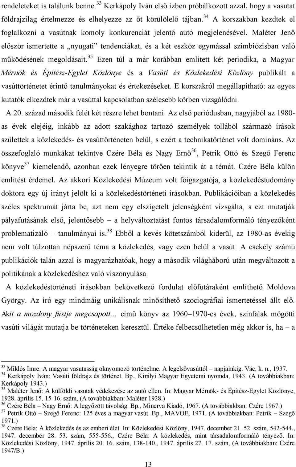 Maléter Jenő először ismertette a nyugati tendenciákat, és a két eszköz egymással szimbiózisban való működésének megoldásait.