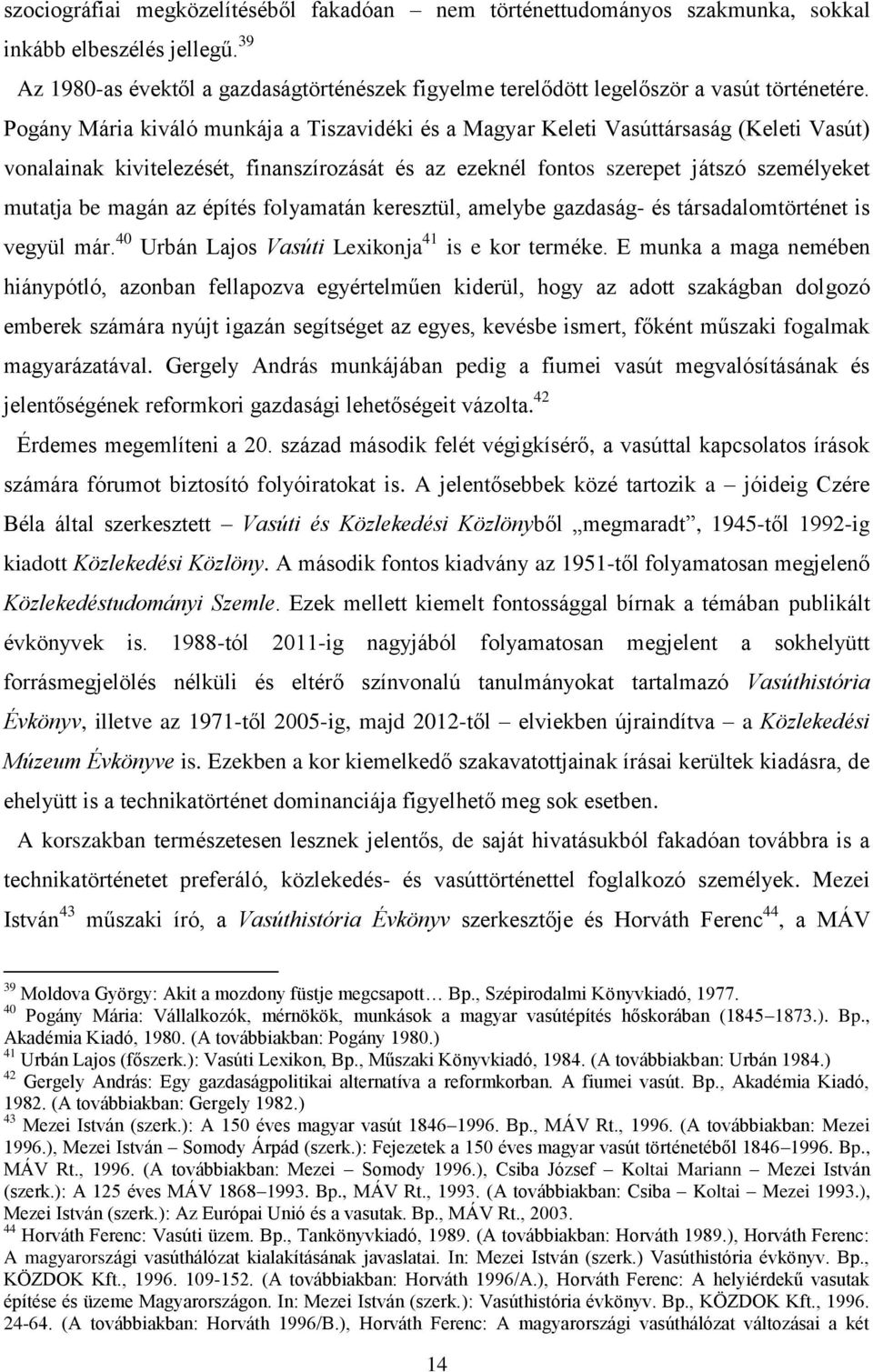 Pogány Mária kiváló munkája a Tiszavidéki és a Magyar Keleti Vasúttársaság (Keleti Vasút) vonalainak kivitelezését, finanszírozását és az ezeknél fontos szerepet játszó személyeket mutatja be magán