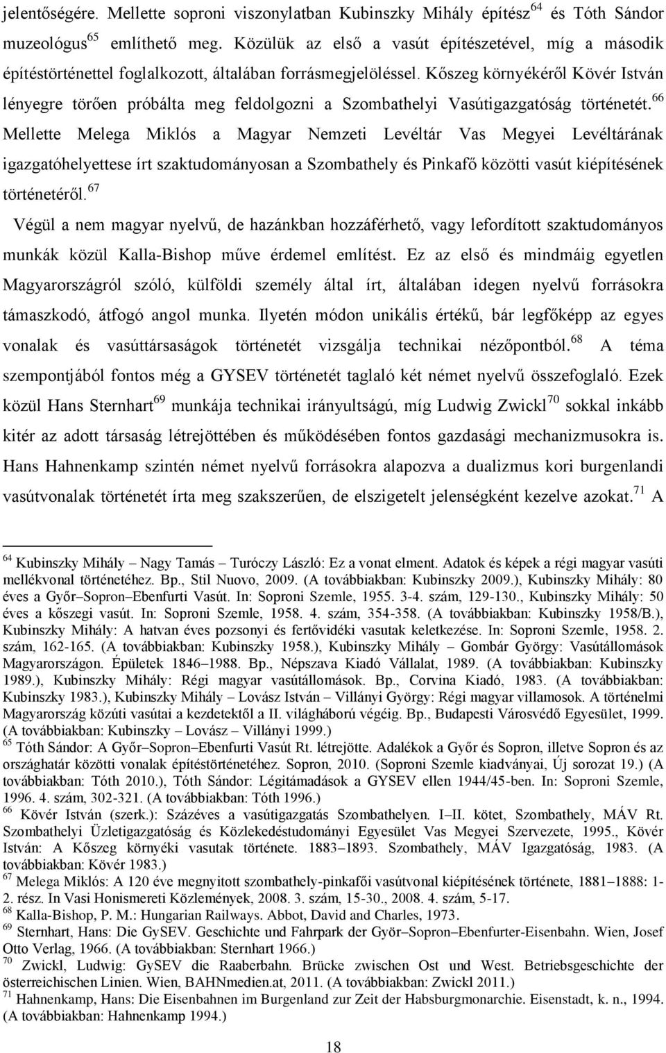 Kőszeg környékéről Kövér István lényegre törően próbálta meg feldolgozni a Szombathelyi Vasútigazgatóság történetét.