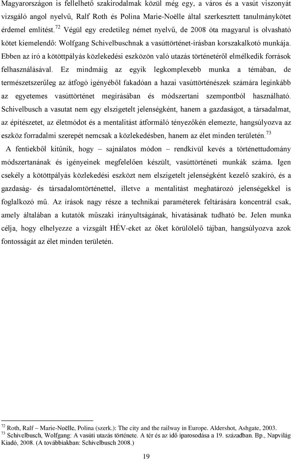 Ebben az író a kötöttpályás közlekedési eszközön való utazás történetéről elmélkedik források felhasználásával.