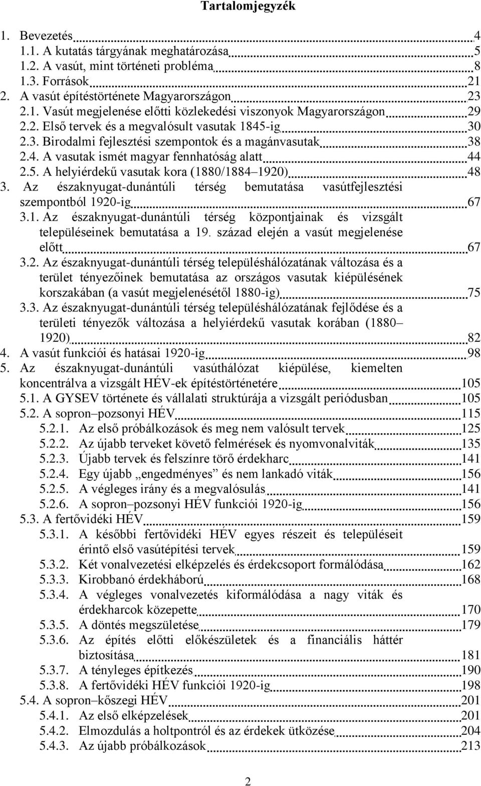 Az északnyugat-dunántúli térség bemutatása vasútfejlesztési szempontból 1920-ig 67 3.1. Az északnyugat-dunántúli térség központjainak és vizsgált településeinek bemutatása a 19.