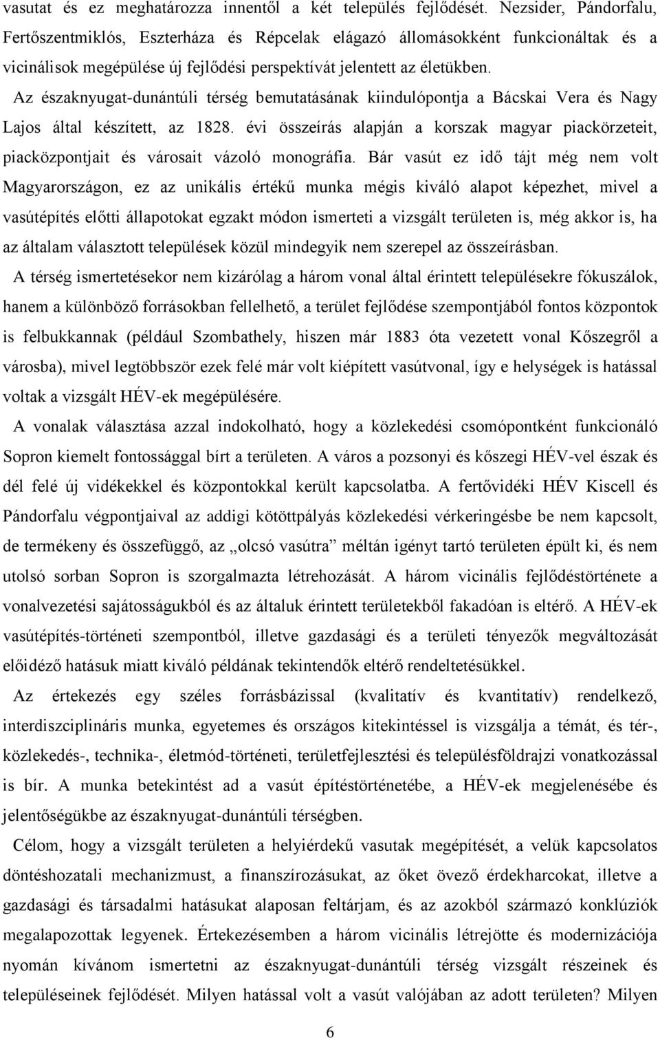 Az északnyugat-dunántúli térség bemutatásának kiindulópontja a Bácskai Vera és Nagy Lajos által készített, az 1828.