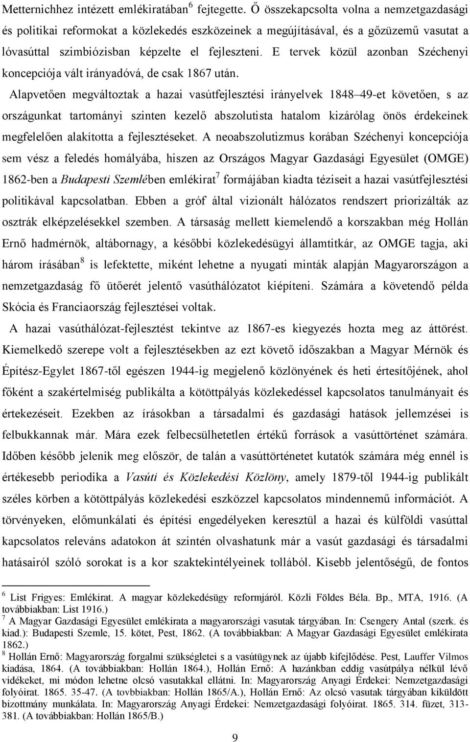 E tervek közül azonban Széchenyi koncepciója vált irányadóvá, de csak 1867 után.