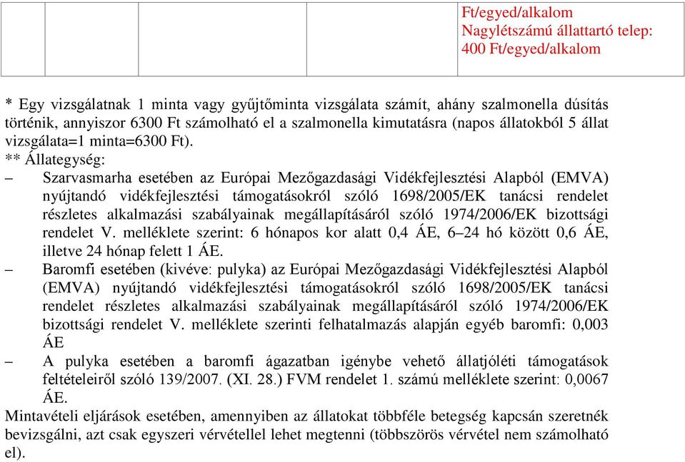 ** Állategység: Szarvasmarha esetében az Európai Mezőgazdasági Vidékfejlesztési Alapból (EMVA) nyújtandó vidékfejlesztési támogatásokról szóló 1698/2005/EK tanácsi rendelet részletes alkalmazási