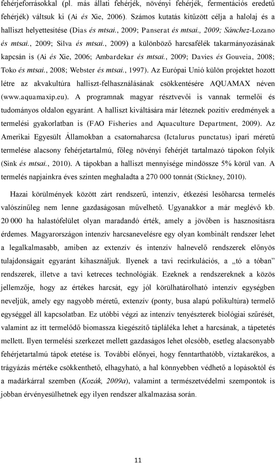 , 2009; Dvies és Gouvei, 2008; Toko és mtsi., 2008; Webster és mtsi., 1997). Az Európi Unió külön projektet hozott létre z kvkultúr hlliszt-felhsználásánk csökkentésére AQUAMAX néven (www.qumxip.eu).