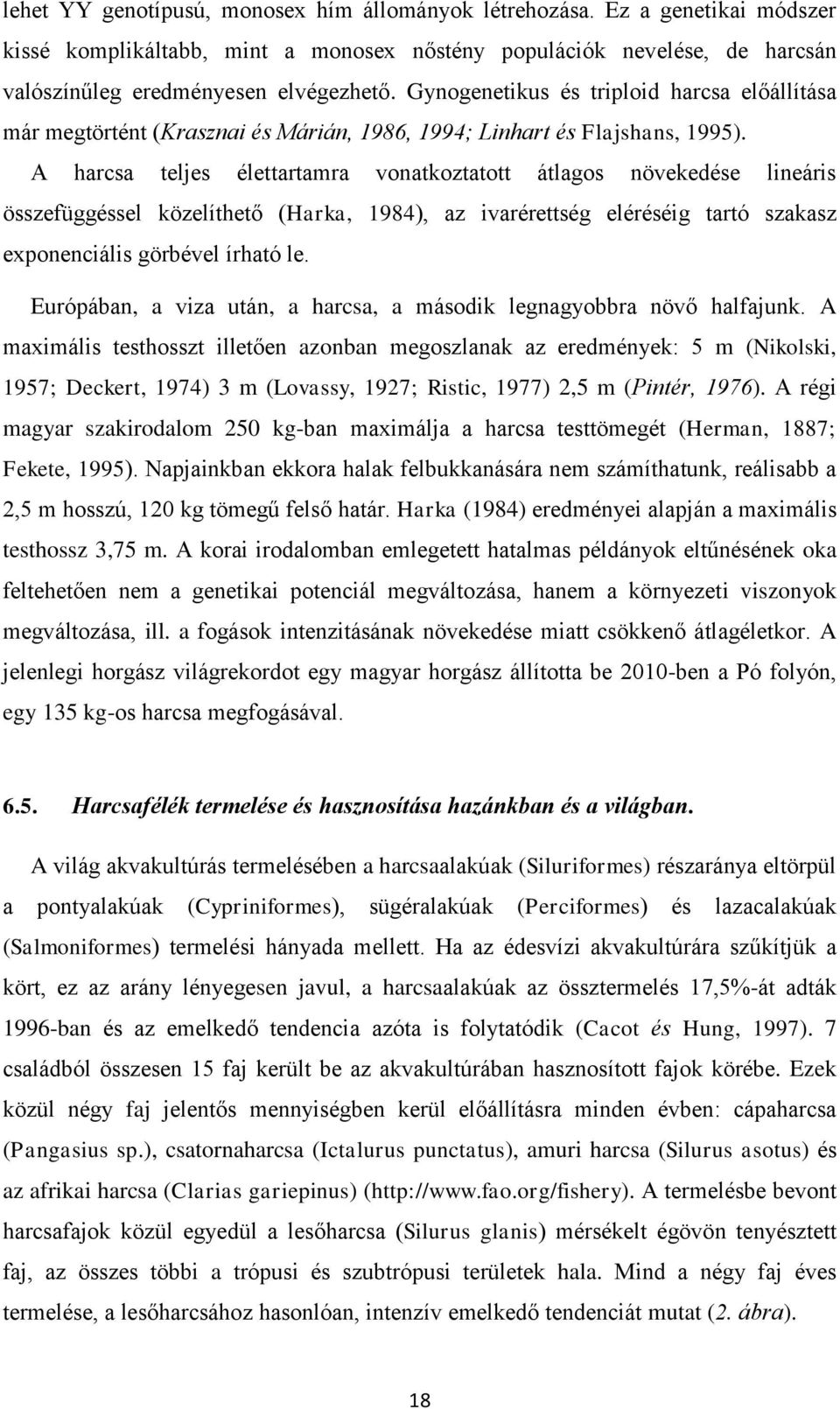 A hrcs teljes élettrtmr vontkozttott átlgos növekedése lineáris összefüggéssel közelíthető (Hrk, 1984), z ivrérettség eléréséig trtó szksz exponenciális görbével írhtó le.