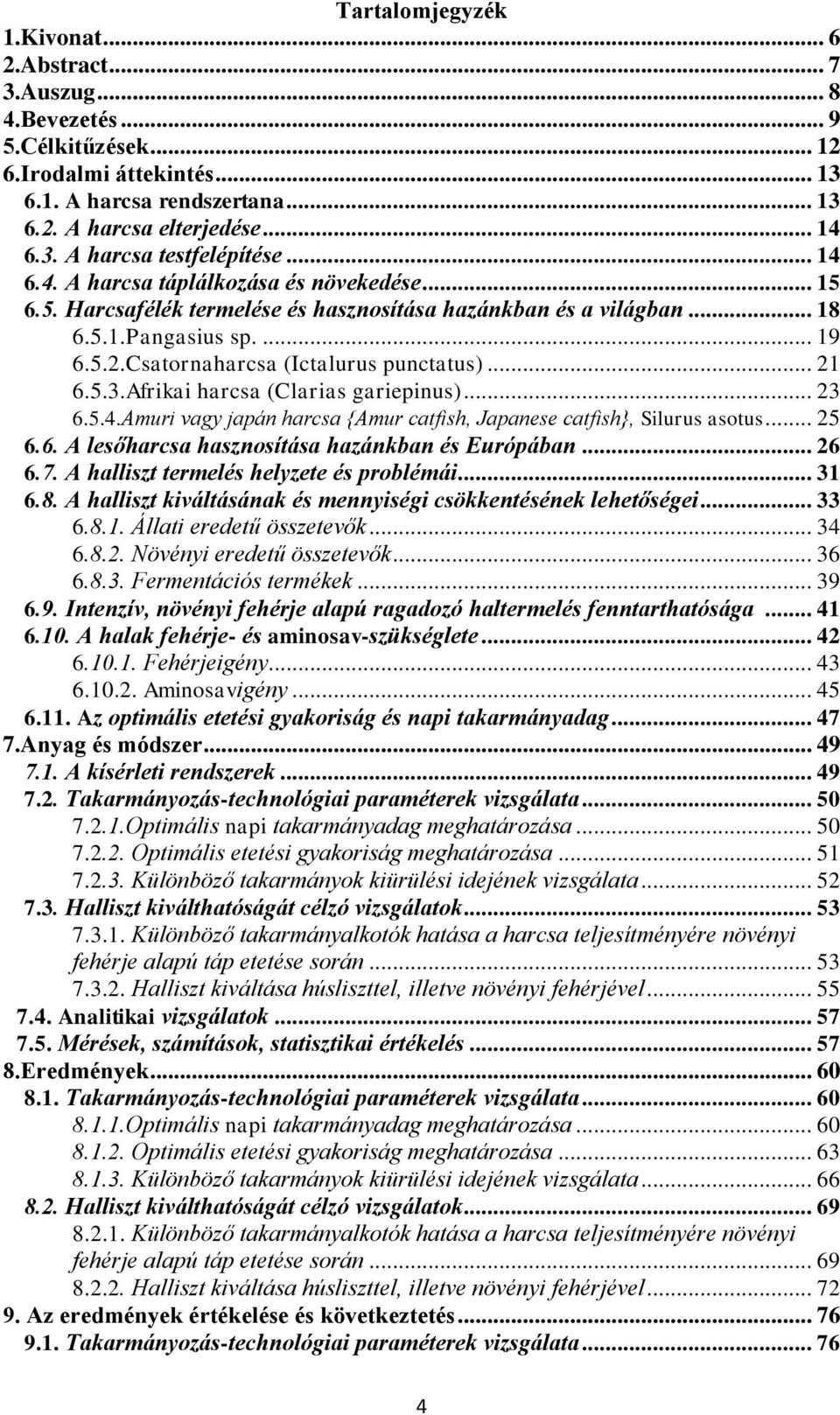 Afriki hrcs (Clris griepinus)... 23 6.5.4.Amuri vgy jpán hrcs {Amur ctfish, Jpnese ctfish}, Silurus sotus... 25 6.6. A lesőhrcs hsznosítás hzánkbn és Európábn... 26 6.7.