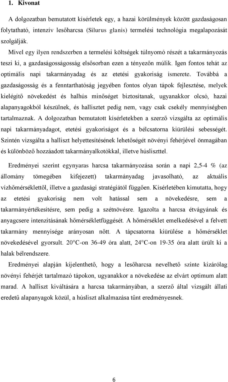 Igen fontos tehát z optimális npi tkrmánydg és z etetési gykoriság ismerete.